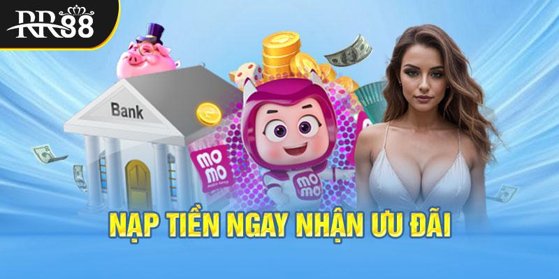 Nạp tiền ngay nhận ưu đãi cực hấp dẫn